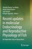 Recent updates in molecular Endocrinology and Reproductive Physiology of Fish