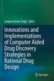 Innovations and Implementations of Computer Aided Drug Discovery Strategies in Rational Drug Design Innovations and Implementations of Computer Aided Drug Discovery Strategies in Rational Drug Design