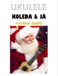 Ukulele, koleda & já (+online audio) Ukulele, koleda & já (+online audio)