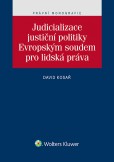 Judicializace justiční politiky Evropským soudem pro lidská práva Judicializace justiční politiky Evropským soudem pro lidská práva