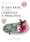 Ži ako kráľ, alebo lamentuj a preklínaj Ži ako kráľ, alebo lamentuj a preklínaj
