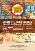 Short stories for kids. Krátke rozprávky pre deti Short stories for kids. Krátke rozprávky pre deti