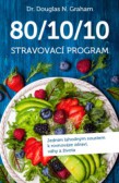 80/10/10 Stravovací program - Jedním lahodným soustem k rovnováze zdraví, váhy a života 80/10/10 Stravovací program - Jedním lahodným soustem k rovnováze zdraví, váhy a života