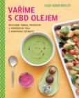 Vaříme s CBD olejem - Rostlinná tonika, pochoutky a jednoduchá jídla z konopného extraktu 5982 Vaříme s CBD olejem - Rostlinná tonika, pochoutky a jednoduchá jídla z konopného extraktu 5982