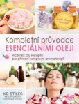 Kompletní průvodce esenciálními oleji - Více než 250 receptů pro přírodní komplexní aromaterapii Kompletní průvodce esenciálními oleji - Více než 250 receptů pro přírodní komplexní aromaterapii