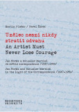 Umělec nesmí nikdy ztratit odvahu / An Artist Must Never Lose Courage Umělec nesmí nikdy ztratit odvahu / An Artist Must Never Lose Courage