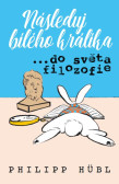 Následuj bílého králíka…do světa filozofie Následuj bílého králíka…do světa filozofie