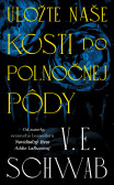 Uložte naše kosti do polnočnej pôdy Uložte naše kosti do polnočnej pôdy