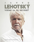 Janko Lehotský: Vidíme sa čo nevidieť Janko Lehotský: Vidíme sa čo nevidieť