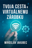 Tvoja cesta k virtuálnemu zárobku