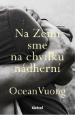 Na Zemi sme na chvíľku nádherní Na Zemi sme na chvíľku nádherní