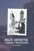 Moje detstvo v starej Bratislave Moje detstvo v starej Bratislave