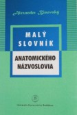 Malý slovník anatomického názvoslovia Malý slovník anatomického názvoslovia