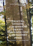Štruktúra, diverzita a regeneračné procesy prírodného lesa v NPR Badínsky prales Štruktúra, diverzita a regeneračné procesy prírodného lesa v NPR Badínsky prales