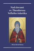 Nad slovami sv. Theodorosa Veľkého Asketika Nad slovami sv. Theodorosa Veľkého Asketika