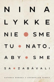 Nie sme tu nato, aby sme sa zabávali Nie sme tu nato, aby sme sa zabávali