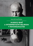 Injekce Irmě a interpretační delirium v psychoanalýze Injekce Irmě a interpretační delirium v psychoanalýze
