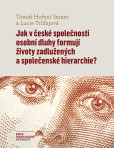 Jak v české společnosti osobní dluhy formují životy zadlužených a společenské hierarchie? Jak v české společnosti osobní dluhy formují životy zadlužených a společenské hierarchie?