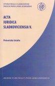Acta Iuridica Sladkoviciencia V.