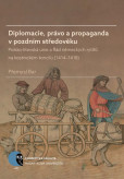 Diplomacie, právo a propaganda v pozdním středověku Diplomacie, právo a propaganda v pozdním středověku