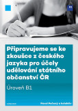 Připravujeme se ke zkoušce z českého jazyka pro účely udělování státního občanství ČR Připravujeme se ke zkoušce z českého jazyka pro účely udělování státního občanství ČR
