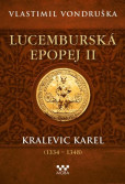 Lucemburská epopej II - Kralevic Karel Lucemburská epopej II - Kralevic Karel