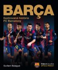 Barca: oficiálna ilustrovaná história FC Barcelony Barca: oficiálna ilustrovaná história FC Barcelony