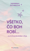 Všetko, čo Boh robí... Všetko, čo Boh robí...