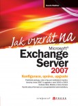 Jak vyzrát na Microsoft Exchange Server 2007 Jak vyzrát na Microsoft Exchange Server 2007