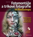 Fotomontáže a trikové fotografie ve Photoshopu Fotomontáže a trikové fotografie ve Photoshopu