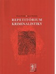 Repetitórium kriminalistiky Repetitórium kriminalistiky