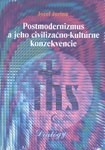 Postmodernizmus a jeho civilizačno-kultúrne konzekvencie