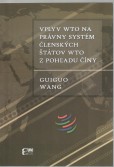 Vplyv WTO na právny systém členských štátov WTO z pohľadu Číny Vplyv WTO na právny systém členských štátov WTO z pohľadu Číny