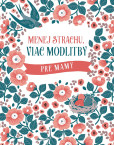 Menej strachu, viac modlitby pre mamy Menej strachu, viac modlitby pre mamy