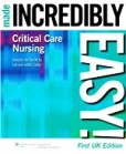 Critical Care Nursing Made Incredibly Easy!
