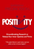 Positivity : Groundbreaking Research to Release Your Inner Optimist and Thrive Positivity : Groundbreaking Research to Release Your Inner Optimist and Thrive