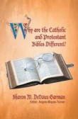 Why Are the Catholic and Protestant Bibles Different? Why Are the Catholic and Protestant Bibles Different?