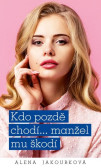 Kdo pozdě chodí…manžel mu škodí Kdo pozdě chodí…manžel mu škodí