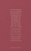 The Poetry Pharmacy : Tried-and-True Prescriptions for the Heart, Mind and Soul The Poetry Pharmacy : Tried-and-True Prescriptions for the Heart, Mind and Soul