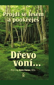 Projdi se lesem a pookřeješ - Dřevo voní…