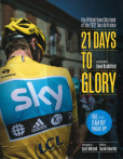 21 Days to Glory : The Official Team Sky Book of the 2012 Tour de France 21 Days to Glory : The Official Team Sky Book of the 2012 Tour de France