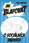 Jak blafovat o sociálních médiích Jak blafovat o sociálních médiích