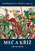 Meč a kříž - Rytířské bitvy a osudy I. 1066-1214 Meč a kříž - Rytířské bitvy a osudy I. 1066-1214