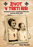 Život v Třetí říši - Každodenní život v nacistickém Německu mezi lety 1939-1945 Život v Třetí říši - Každodenní život v nacistickém Německu mezi lety 1939-1945