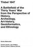 Třebel 1647 - A Battlefield of the Thirty Years’ War from the Perspective of History, Archeology, Art-history, Geoinformatics, and Ethnology Třebel 1647 - A Battlefield of the Thirty Years’ War from the Perspective of History, Archeology, Art-history, Geoinformatics, and Ethnology
