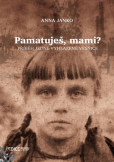Pamatuješ, mami? - Příběh jedné vyhlazené vesnice Pamatuješ, mami? - Příběh jedné vyhlazené vesnice
