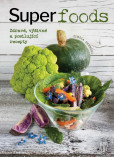 Superfoods - Zdravé, výživné a posilující recepty Superfoods - Zdravé, výživné a posilující recepty