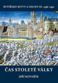 Čas stoleté války - Rytířské bitvy a osudy III. 1356-1450 Čas stoleté války - Rytířské bitvy a osudy III. 1356-1450