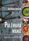 Polévková mánie - 80 chutí a vůní zabalených do méně než 300 kalorií Polévková mánie - 80 chutí a vůní zabalených do méně než 300 kalorií