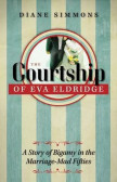 The Courtship of Eva Eldridge : A Story of Bigamy in the Marriage-Mad Fifties The Courtship of Eva Eldridge : A Story of Bigamy in the Marriage-Mad Fifties
